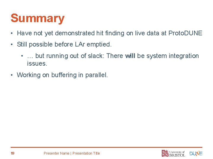 Summary • Have not yet demonstrated hit finding on live data at Proto. DUNE