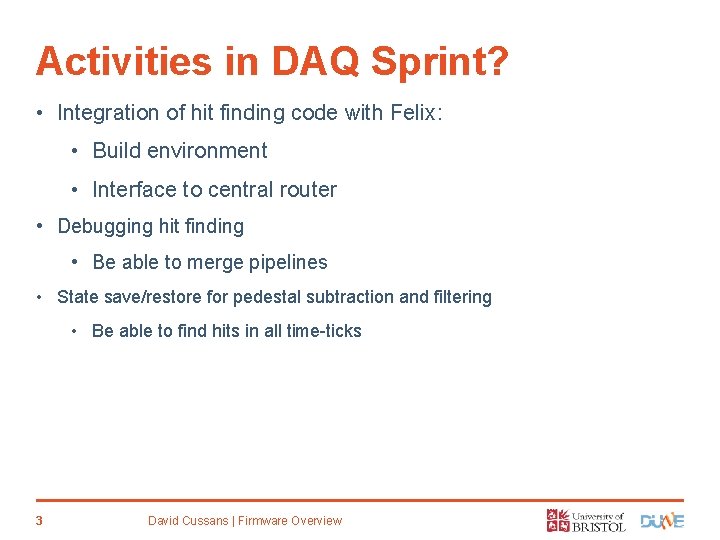 Activities in DAQ Sprint? • Integration of hit finding code with Felix: • Build