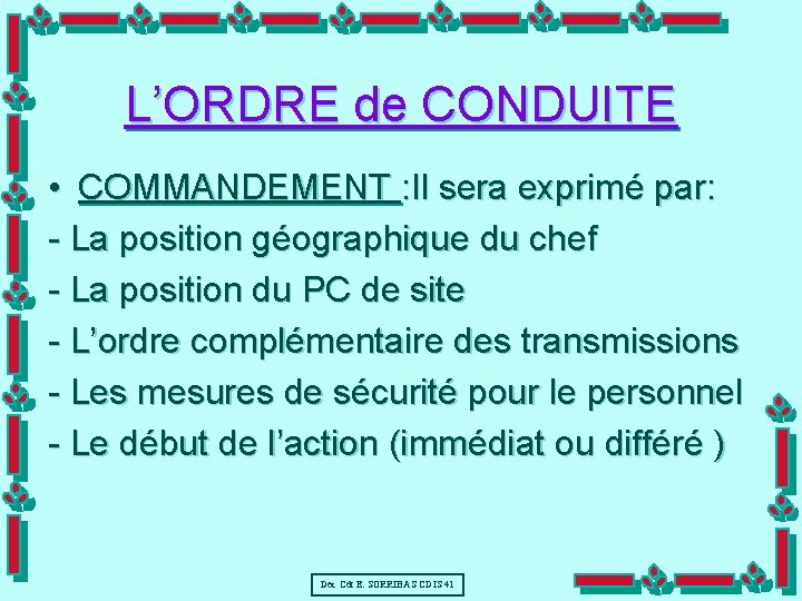 L’ORDRE de CONDUITE • COMMANDEMENT : Il sera exprimé par: - La position géographique