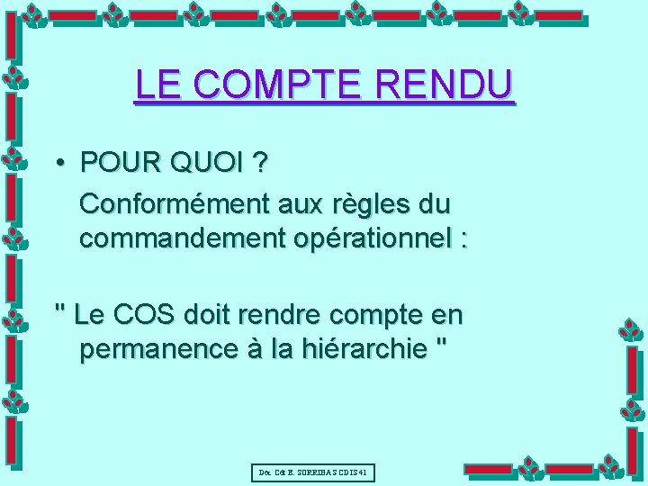 LE COMPTE RENDU • POUR QUOI ? Conformément aux règles du commandement opérationnel :