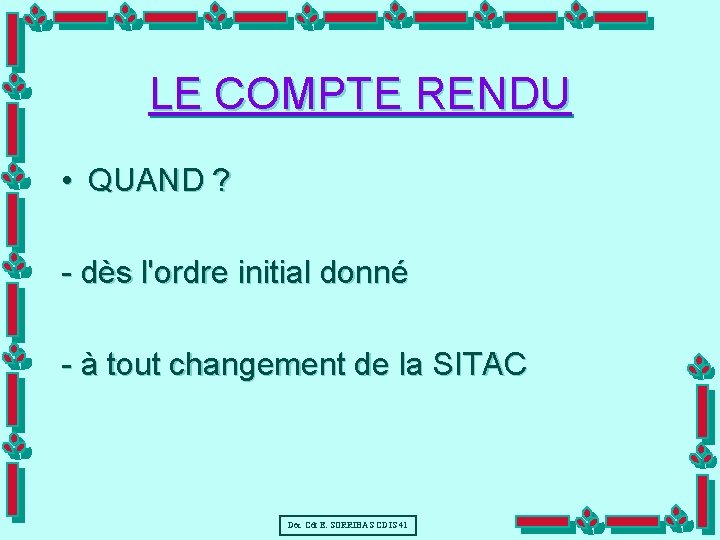 LE COMPTE RENDU • QUAND ? - dès l'ordre initial donné - à tout