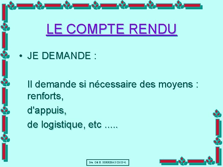 LE COMPTE RENDU • JE DEMANDE : Il demande si nécessaire des moyens :