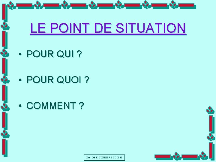 LE POINT DE SITUATION • POUR QUI ? • POUR QUOI ? • COMMENT