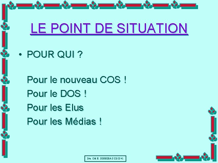 LE POINT DE SITUATION • POUR QUI ? Pour le nouveau COS ! Pour