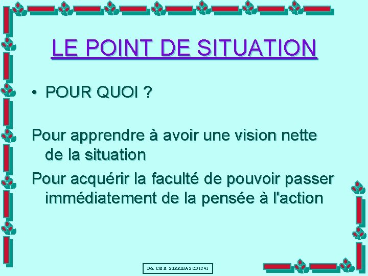 LE POINT DE SITUATION • POUR QUOI ? Pour apprendre à avoir une vision