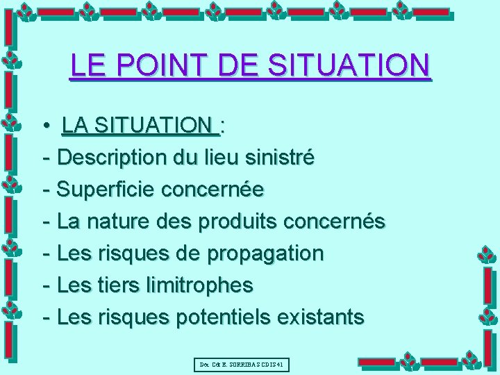 LE POINT DE SITUATION • LA SITUATION : - Description du lieu sinistré -