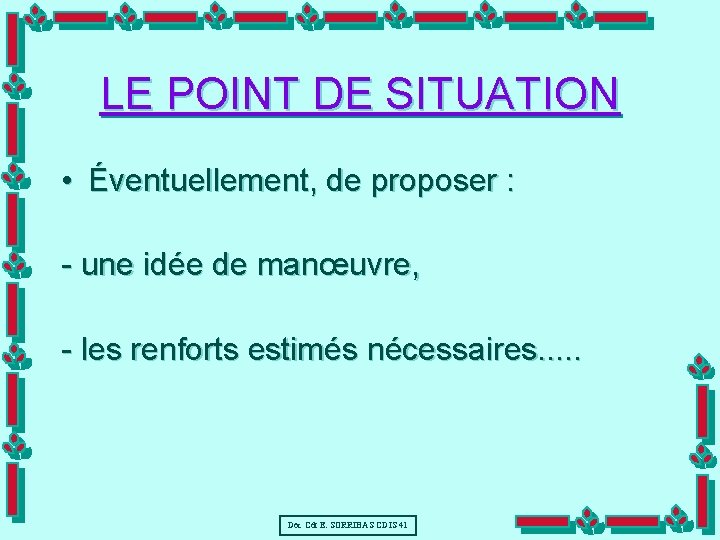 LE POINT DE SITUATION • Éventuellement, de proposer : - une idée de manœuvre,