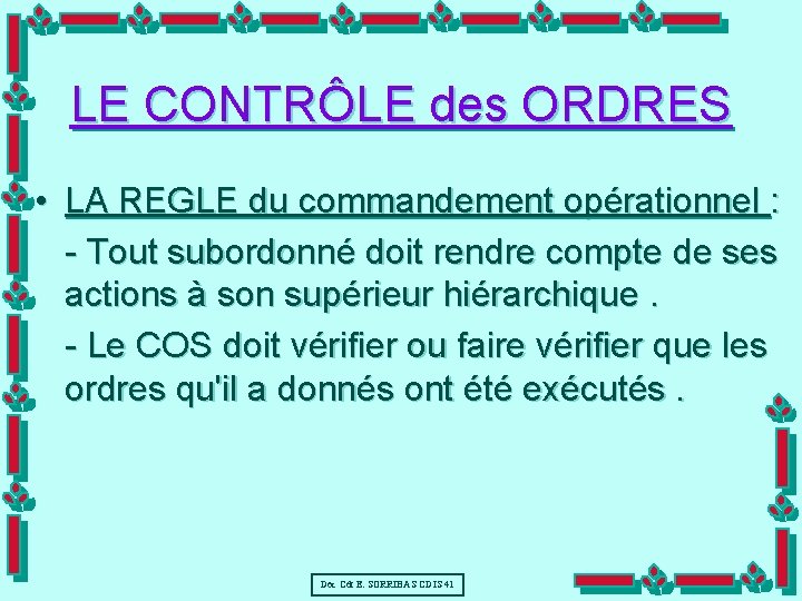 LE CONTRÔLE des ORDRES • LA REGLE du commandement opérationnel : - Tout subordonné