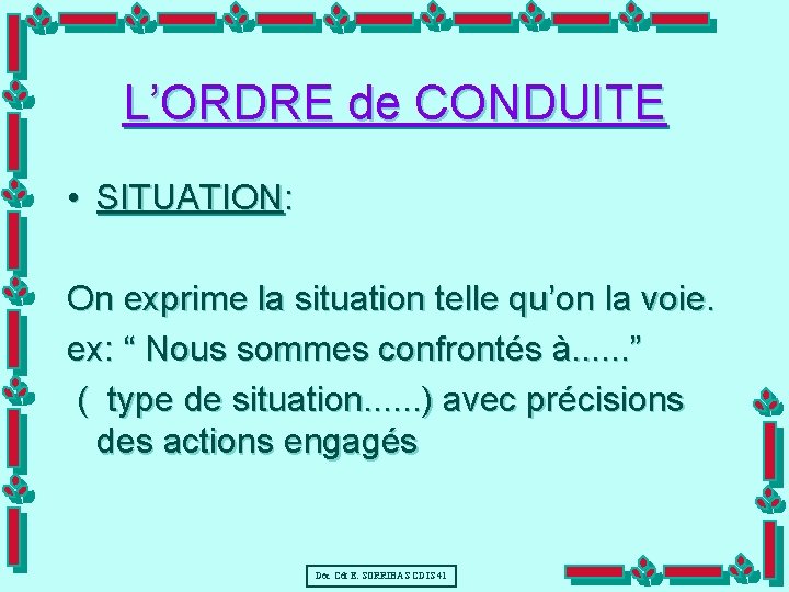 L’ORDRE de CONDUITE • SITUATION: On exprime la situation telle qu’on la voie. ex: