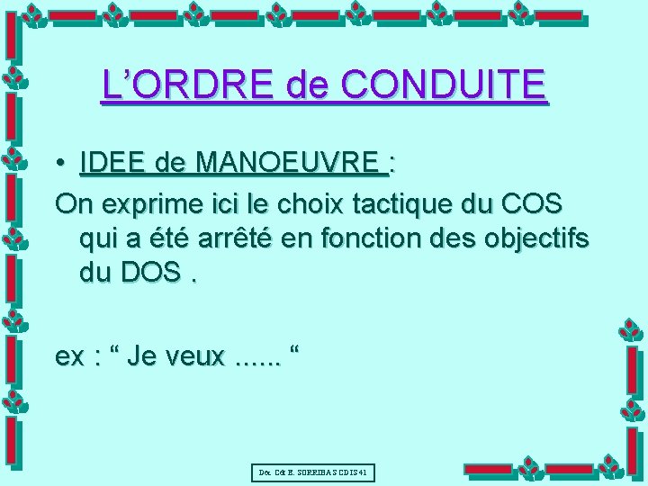 L’ORDRE de CONDUITE • IDEE de MANOEUVRE : On exprime ici le choix tactique