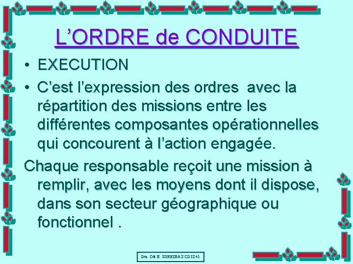 L’ORDRE de CONDUITE • EXECUTION • C’est l’expression des ordres avec la répartition des