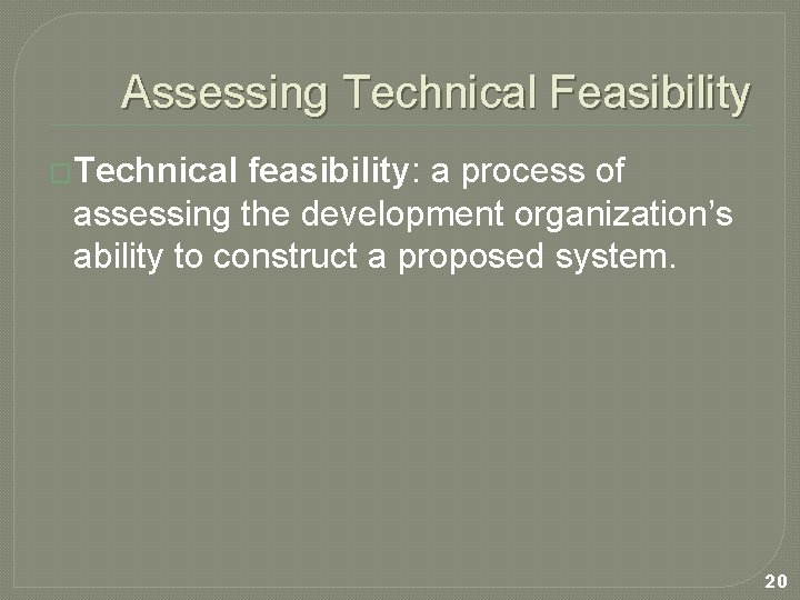 Assessing Technical Feasibility �Technical feasibility: a process of assessing the development organization’s ability to