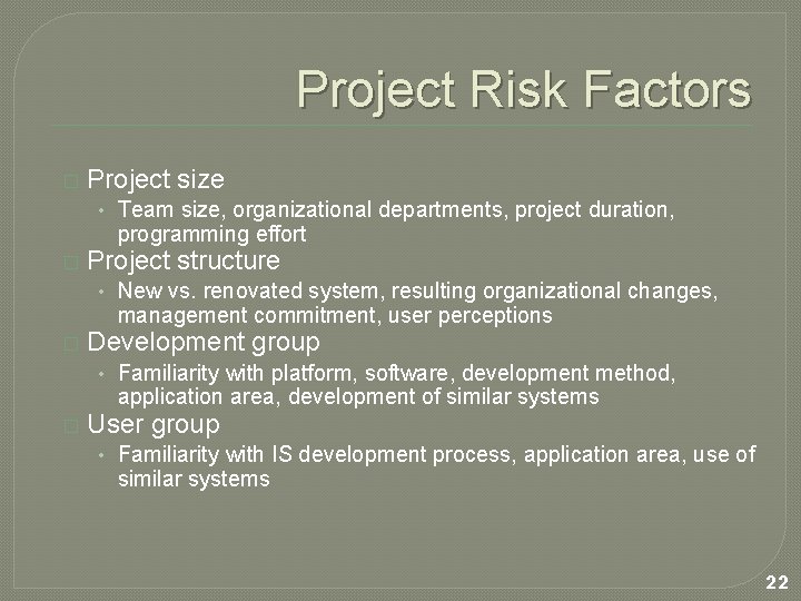 Project Risk Factors � Project size • Team size, organizational departments, project duration, programming