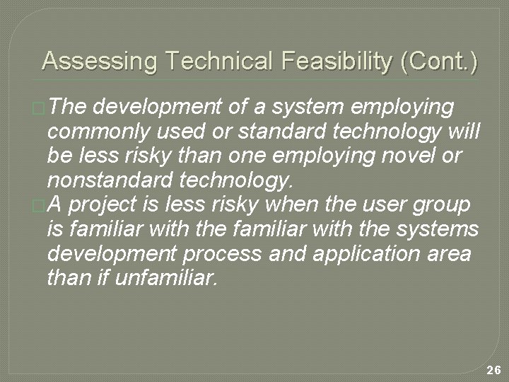 Assessing Technical Feasibility (Cont. ) �The development of a system employing commonly used or