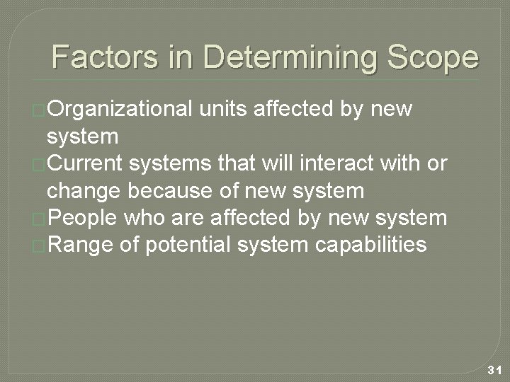 Factors in Determining Scope �Organizational units affected by new system �Current systems that will