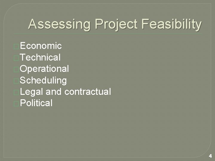 Assessing Project Feasibility �Economic �Technical �Operational �Scheduling �Legal and contractual �Political 4 