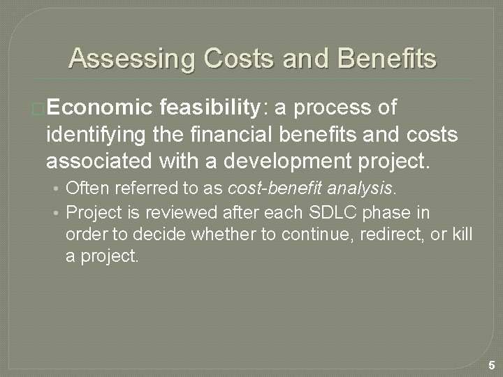 Assessing Costs and Benefits �Economic feasibility: a process of identifying the financial benefits and