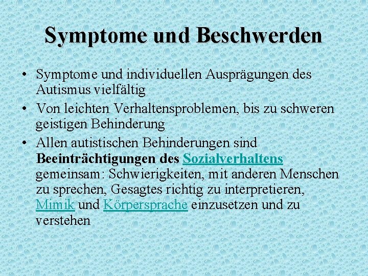 Symptome und Beschwerden • Symptome und individuellen Ausprägungen des Autismus vielfältig • Von leichten