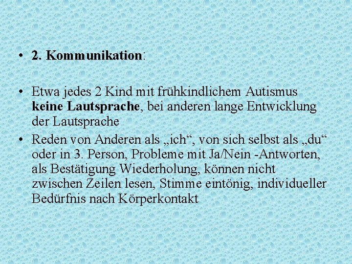  • 2. Kommunikation: Kommunikation • Etwa jedes 2 Kind mit frühkindlichem Autismus keine