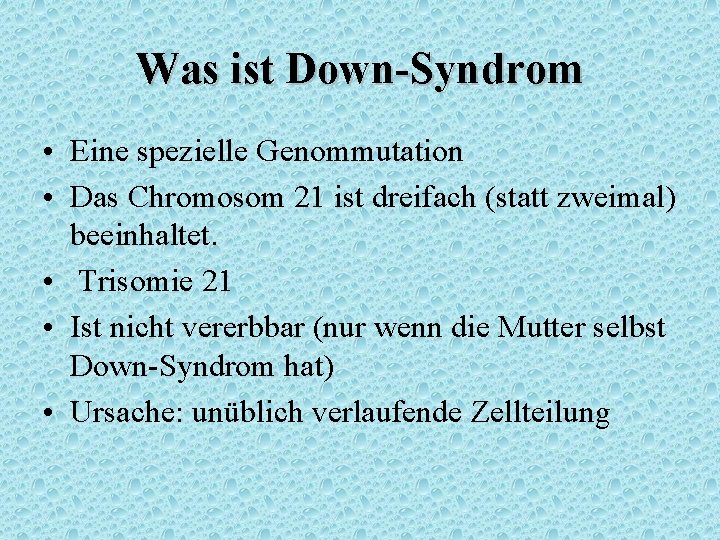 Was ist Down-Syndrom • Eine spezielle Genommutation • Das Chromosom 21 ist dreifach (statt