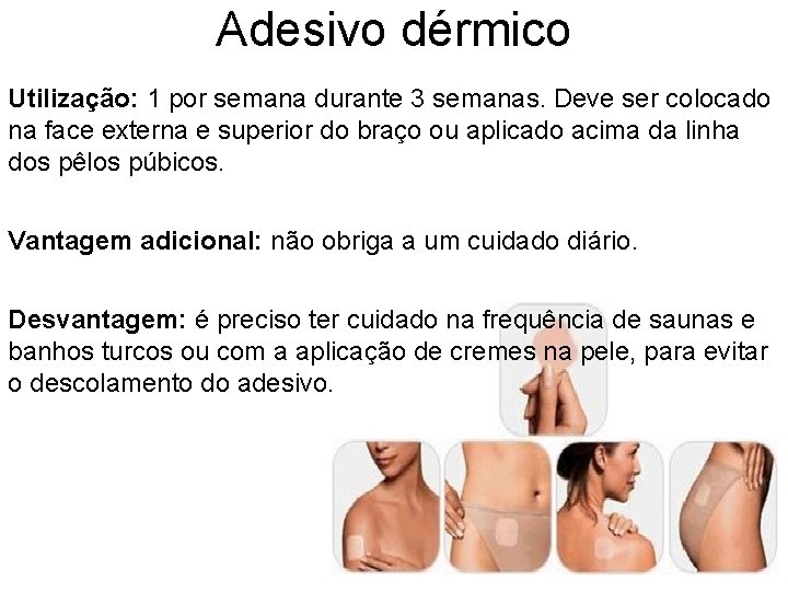 Adesivo dérmico Utilização: 1 por semana durante 3 semanas. Deve ser colocado na face