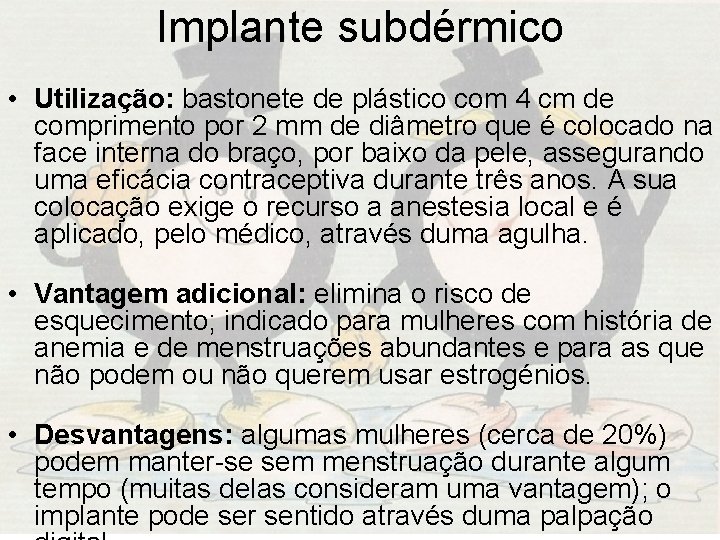 Implante subdérmico • Utilização: bastonete de plástico com 4 cm de comprimento por 2