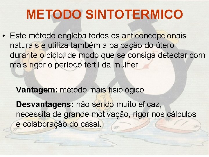 METODO SINTOTERMICO • Este método engloba todos os anticoncepcionais naturais e utiliza também a