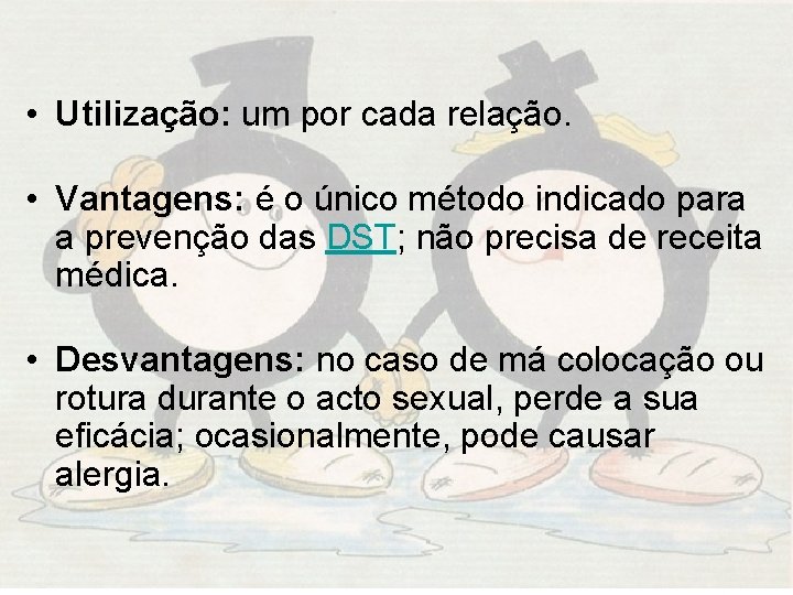  • Utilização: um por cada relação. • Vantagens: é o único método indicado