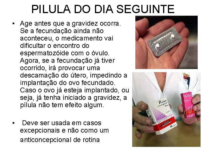 PILULA DO DIA SEGUINTE • Age antes que a gravidez ocorra. Se a fecundação