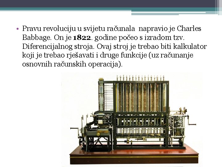  • Pravu revoluciju u svijetu računala napravio je Charles Babbage. On je 1822.