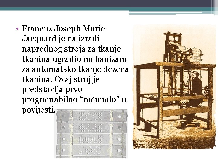  • Francuz Joseph Marie Jacquard je na izradi naprednog stroja za tkanje tkanina