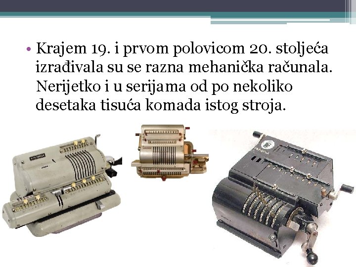  • Krajem 19. i prvom polovicom 20. stoljeća izrađivala su se razna mehanička