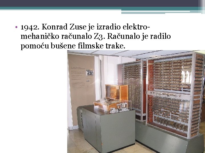  • 1942. Konrad Zuse je izradio elektromehaničko računalo Z 3. Računalo je radilo