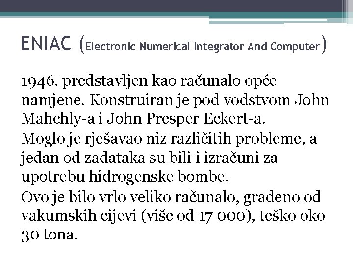 ENIAC (Electronic Numerical Integrator And Computer) 1946. predstavljen kao računalo opće namjene. Konstruiran je