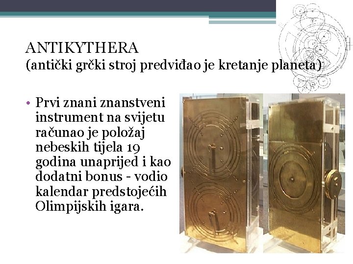 ANTIKYTHERA (antički grčki stroj predviđao je kretanje planeta) • Prvi znanstveni instrument na svijetu