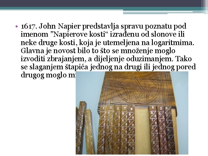  • 1617. John Napier predstavlja spravu poznatu pod imenom "Napierove kosti“ izrađenu od