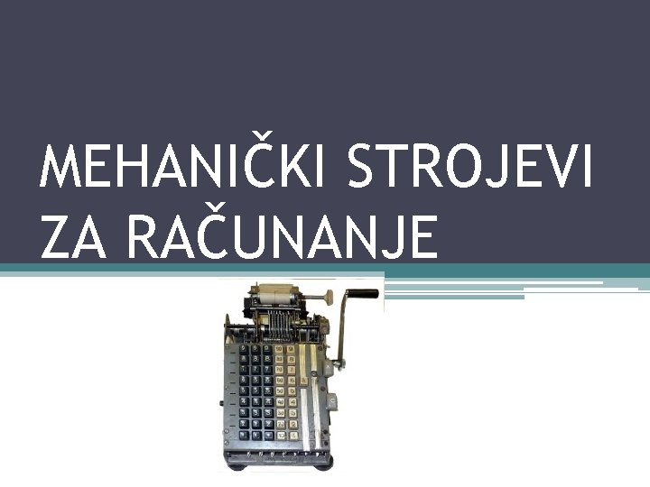 MEHANIČKI STROJEVI ZA RAČUNANJE 