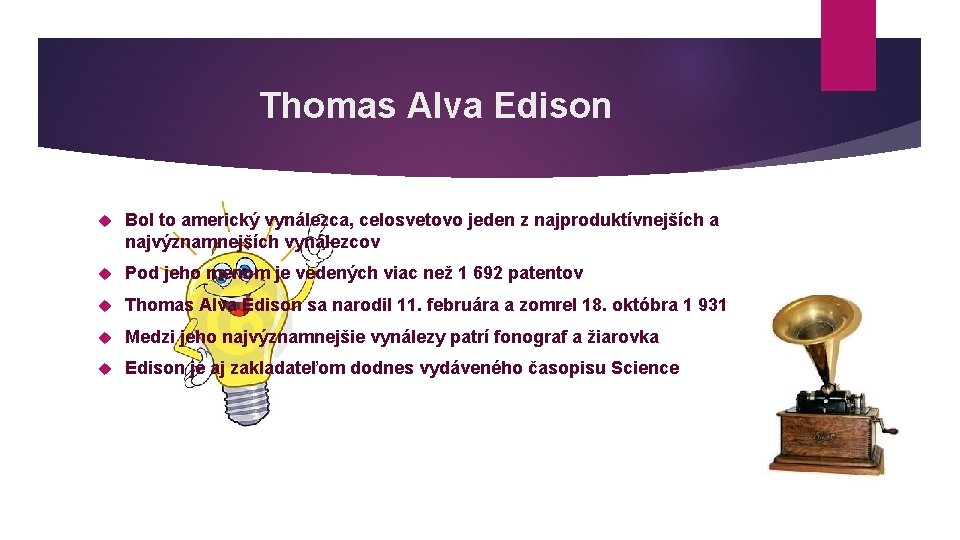 Thomas Alva Edison Bol to americký vynálezca, celosvetovo jeden z najproduktívnejších a najvýznamnejších vynálezcov