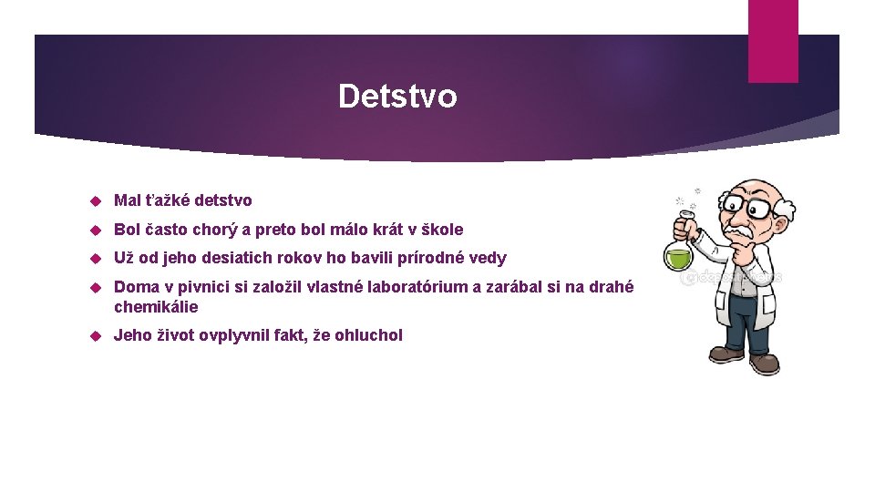 Detstvo Mal ťažké detstvo Bol často chorý a preto bol málo krát v škole