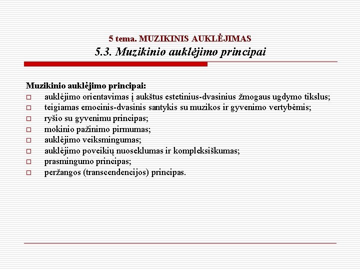 5 tema. MUZIKINIS AUKLĖJIMAS 5. 3. Muzikinio auklėjimo principai: o auklėjimo orientavimas į aukštus