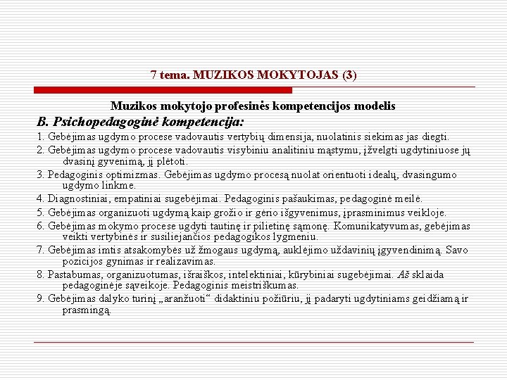 7 tema. MUZIKOS MOKYTOJAS (3) Muzikos mokytojo profesinės kompetencijos modelis B. Psichopedagoginė kompetencija: 1.