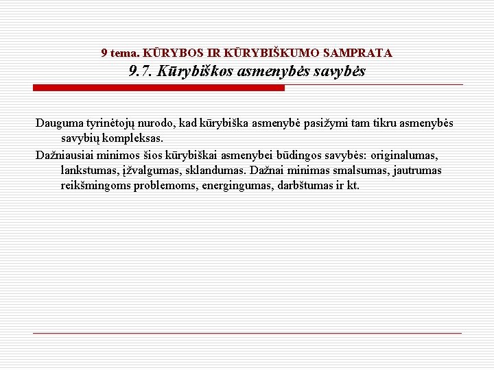 9 tema. KŪRYBOS IR KŪRYBIŠKUMO SAMPRATA 9. 7. Kūrybiškos asmenybės savybės Dauguma tyrinėtojų nurodo,