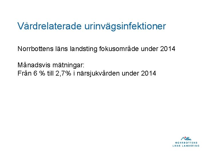 Vårdrelaterade urinvägsinfektioner Norrbottens läns landsting fokusområde under 2014 Månadsvis mätningar: Från 6 % till