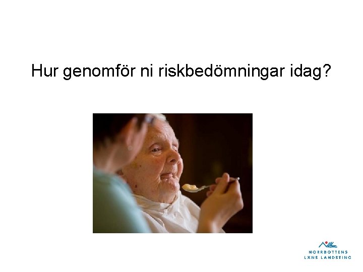 Hur genomför ni riskbedömningar idag? 