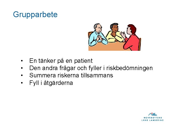 Grupparbete • • En tänker på en patient Den andra frågar och fyller i