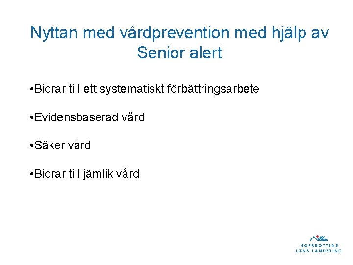 Nyttan med vårdprevention med hjälp av Senior alert • Bidrar till ett systematiskt förbättringsarbete