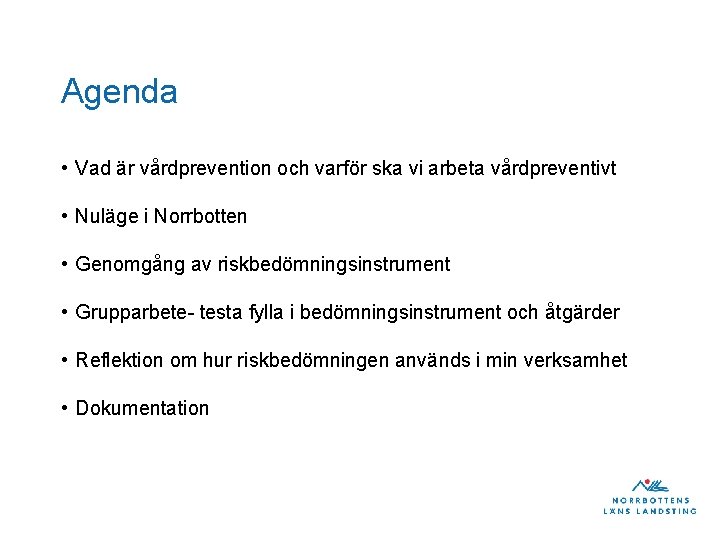 Agenda • Vad är vårdprevention och varför ska vi arbeta vårdpreventivt • Nuläge i