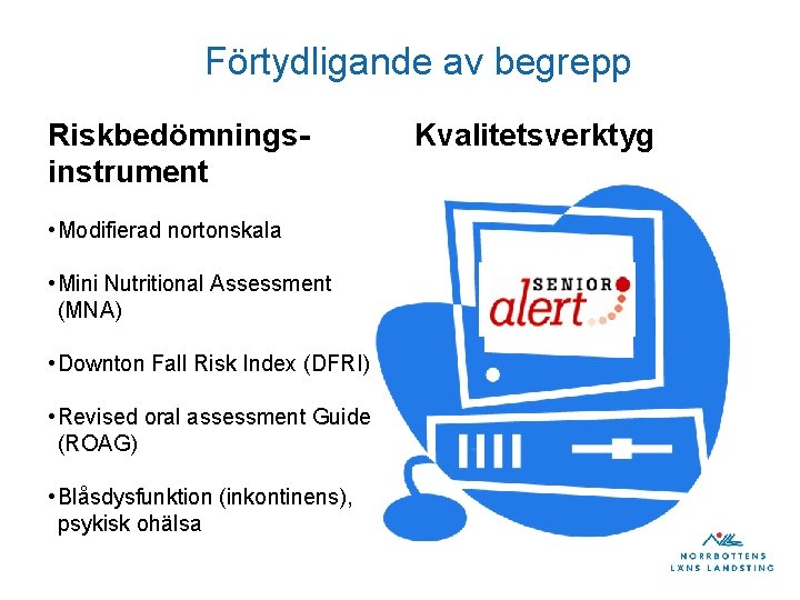 Förtydligande av begrepp Riskbedömningsinstrument • Modifierad nortonskala • Mini Nutritional Assessment (MNA) • Downton