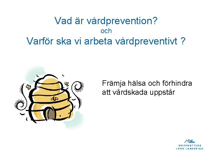 Vad är vårdprevention? och Varför ska vi arbeta vårdpreventivt ? Främja hälsa och förhindra