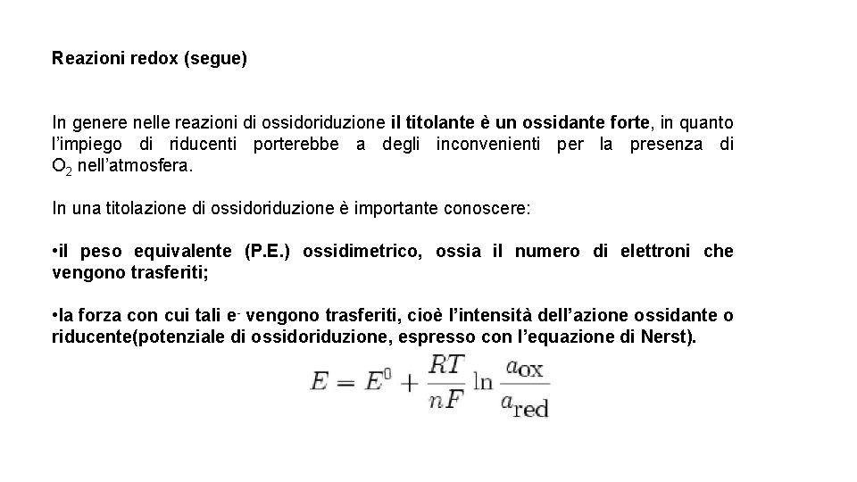 Reazioni redox (segue) In genere nelle reazioni di ossidoriduzione il titolante è un ossidante